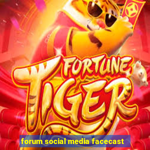 forum social media facecast